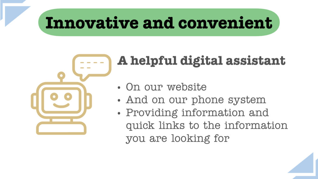 A graphic that let's people know about a digital assistant on our website and phone system that can help them find the information they need.